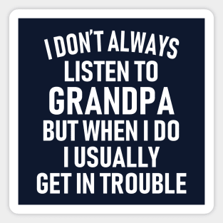 Don't Listen To Grandpa Magnet